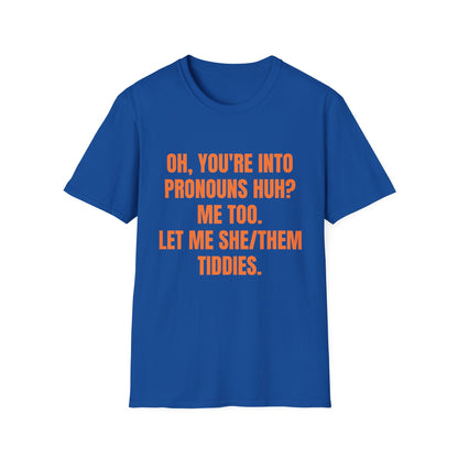 Oh You're into pronouns huh, funny T-Shirt