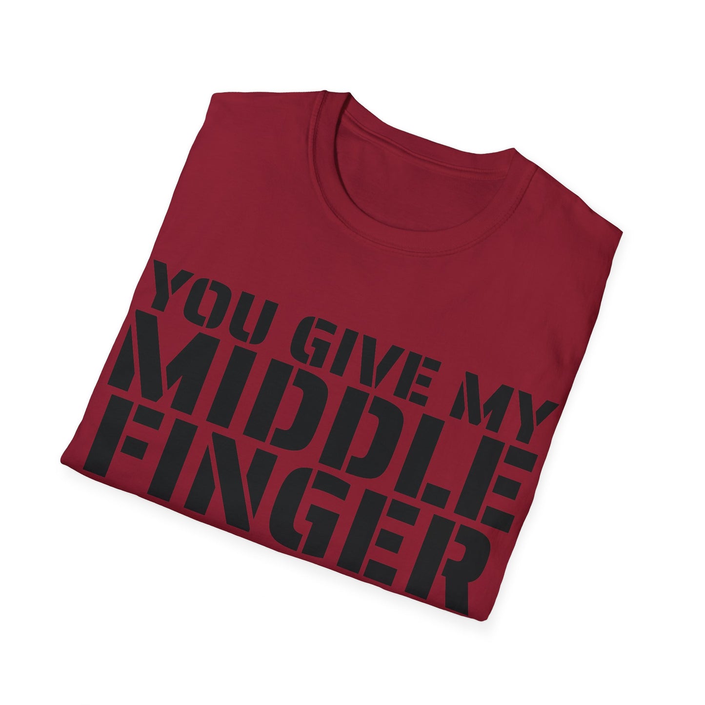 You give my middle finger an erection - Funny T-Shirt