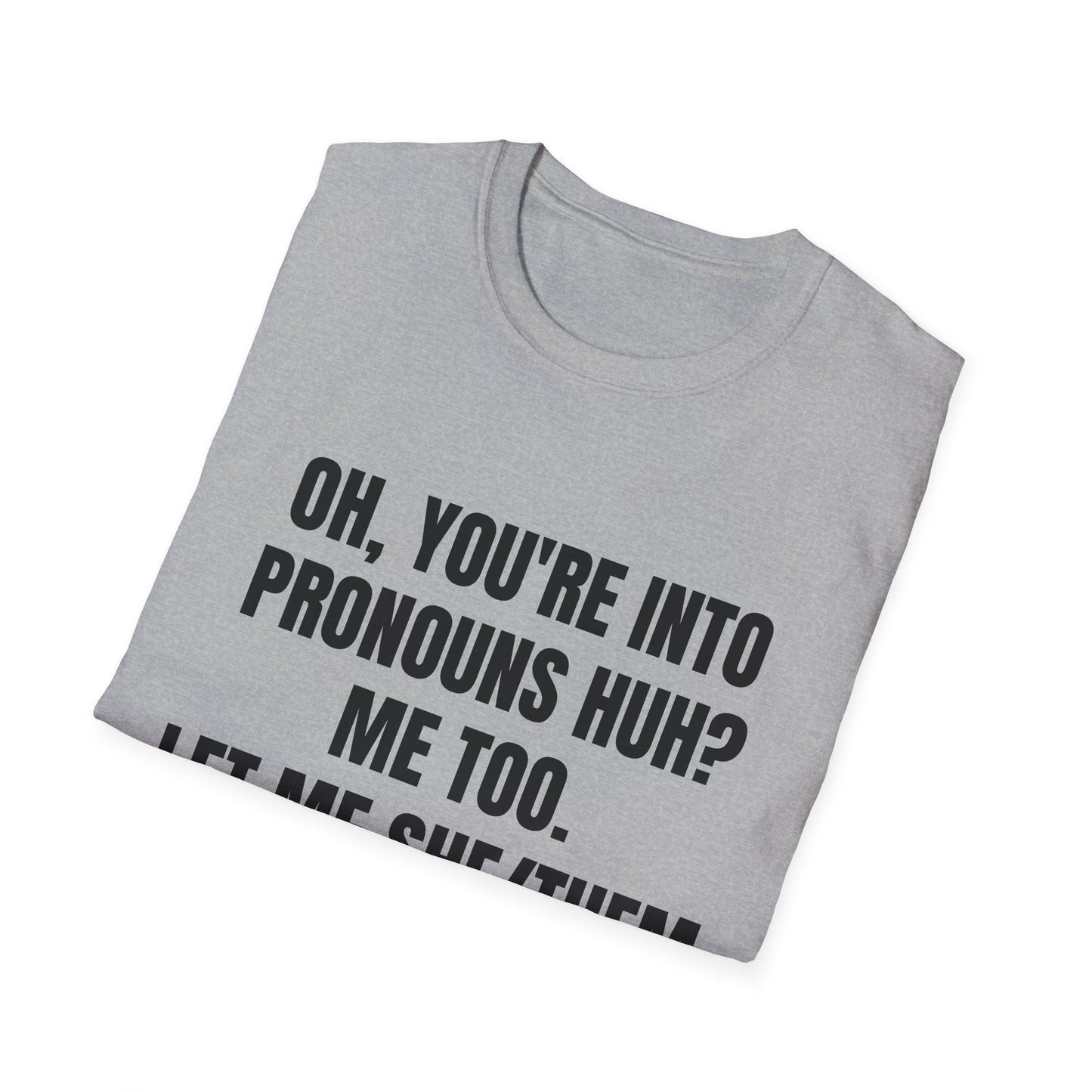 Oh You're into pronouns huh, funny T-Shirt