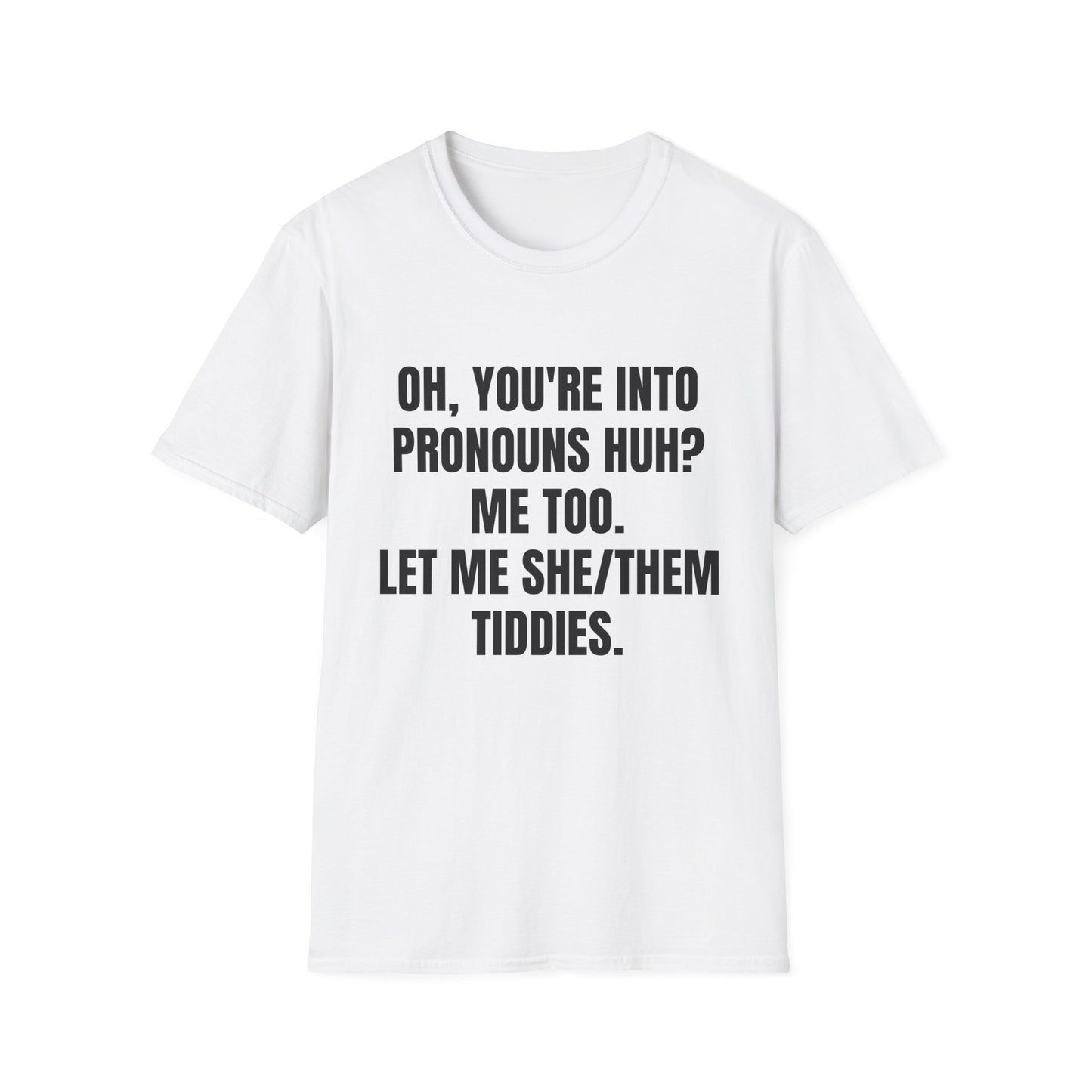 Oh You're into pronouns huh, funny T-Shirt