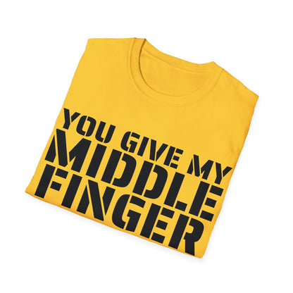 You give my middle finger an erection - Funny T-Shirt