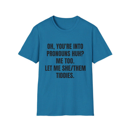 Oh You're into pronouns huh, funny T-Shirt