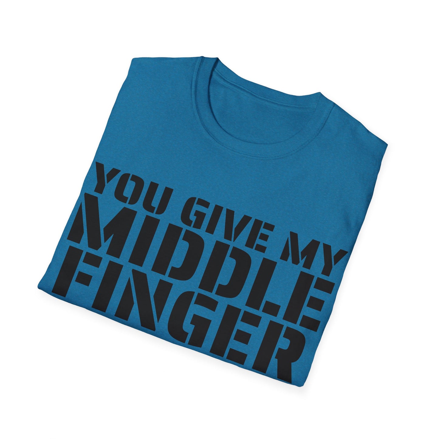 You give my middle finger an erection - Funny T-Shirt