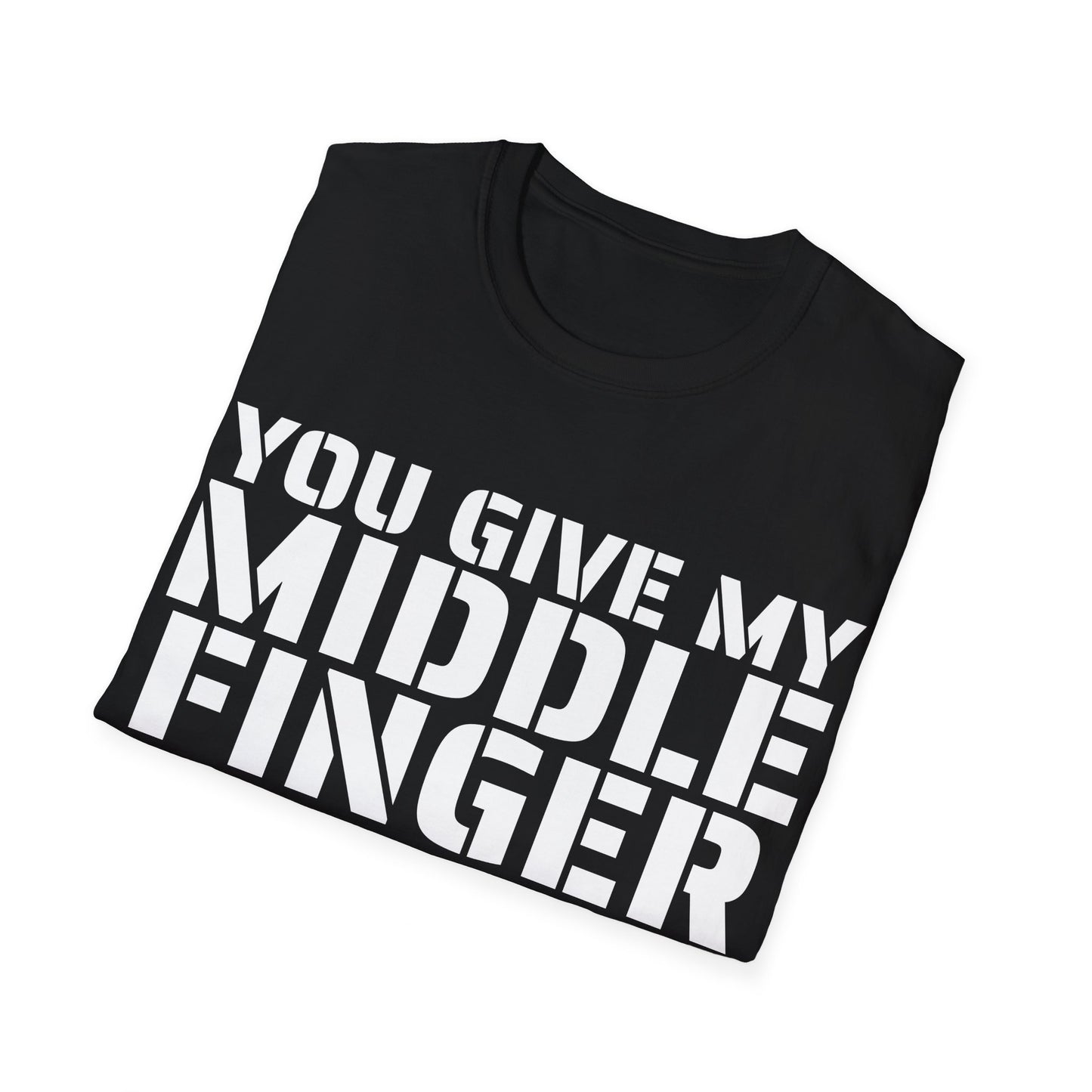 You give my middle finger an erection - Funny T-Shirt