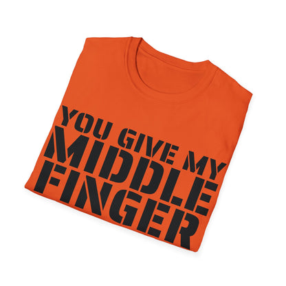 You give my middle finger an erection - Funny T-Shirt