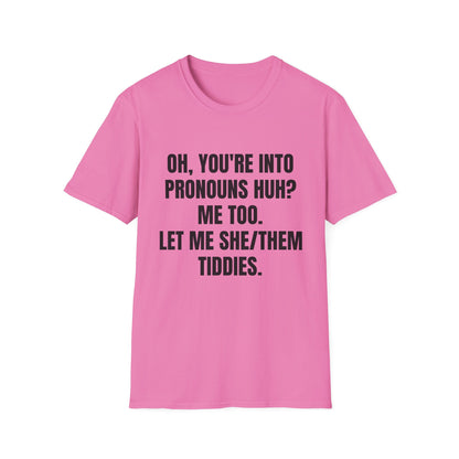 Oh You're into pronouns huh, funny T-Shirt