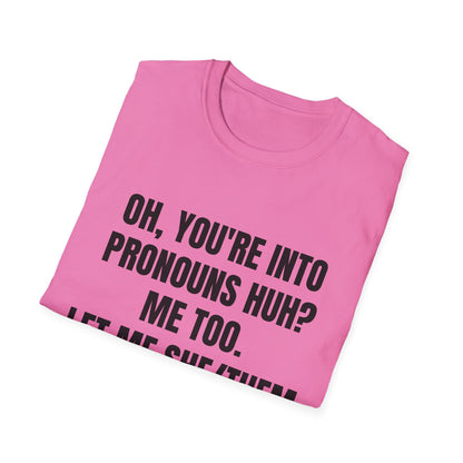 Oh You're into pronouns huh, funny T-Shirt