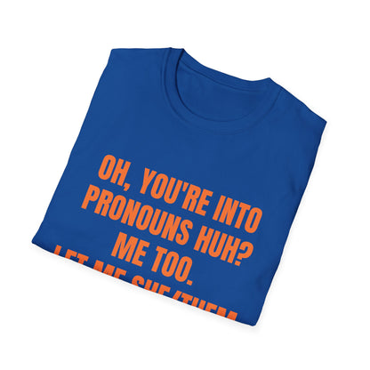 Oh You're into pronouns huh, funny T-Shirt