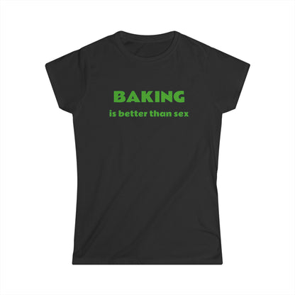 T Shirt - Baking is Better Than Sex - Trendy, Cool, Fashionable Tee for Bakers and Foodies - Fun Gift Idea