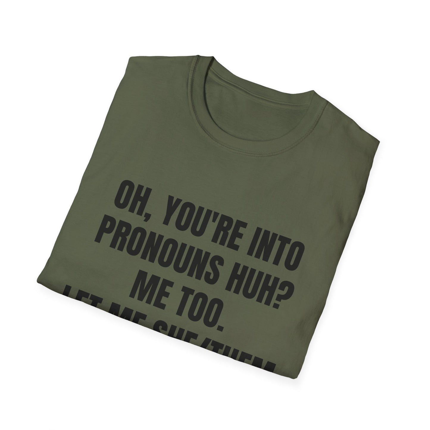 Oh You're into pronouns huh, funny T-Shirt