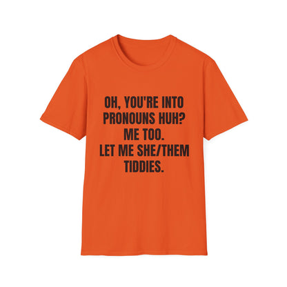 Oh You're into pronouns huh, funny T-Shirt