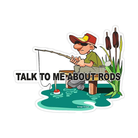 Talk To me About Rods vinyl decal / fishing sticker 15 x 12cm vinyl decal