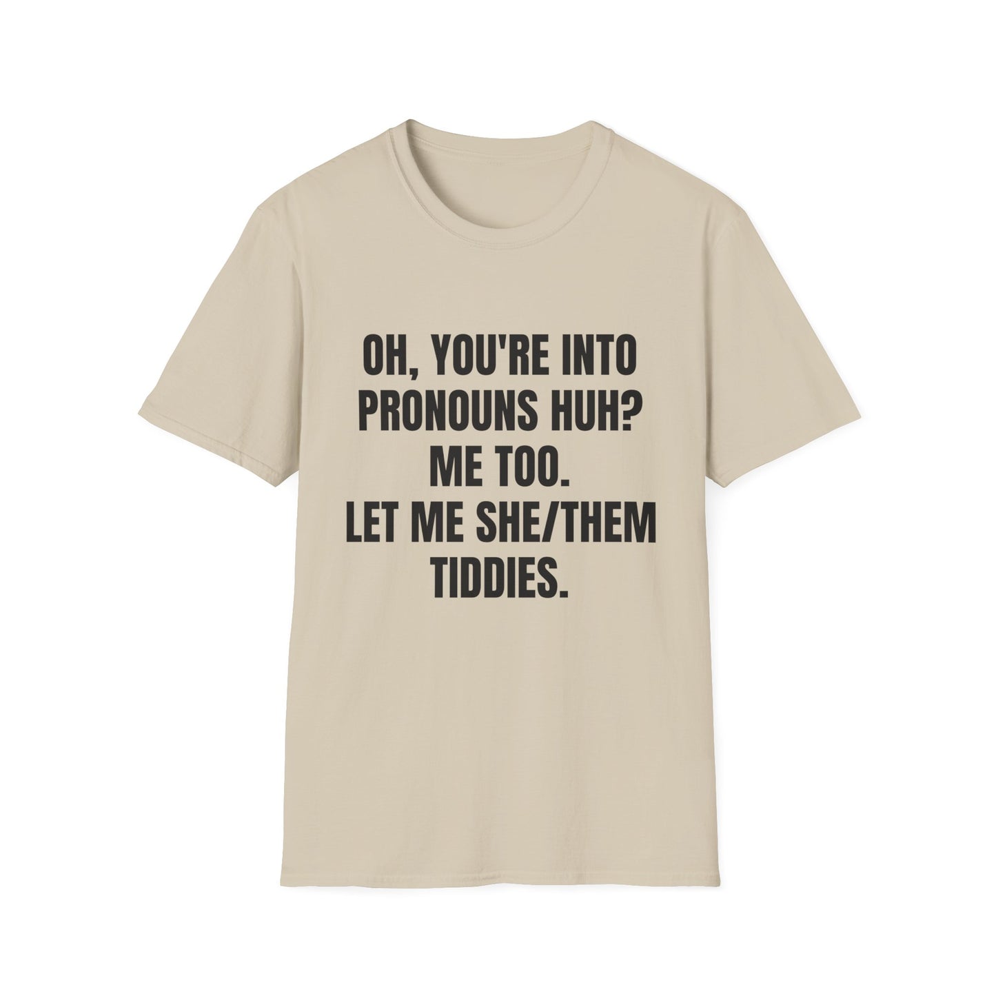 Oh You're into pronouns huh, funny T-Shirt