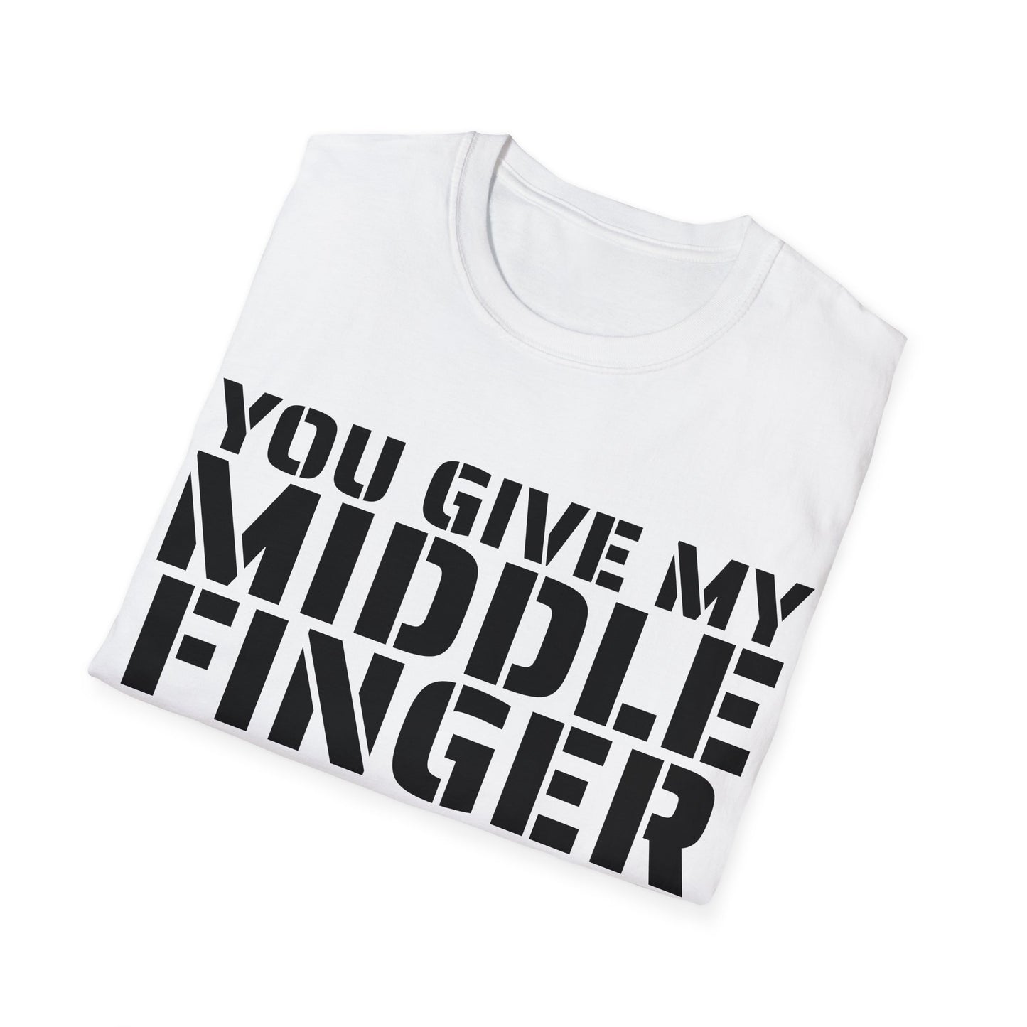 You give my middle finger an erection - Funny T-Shirt