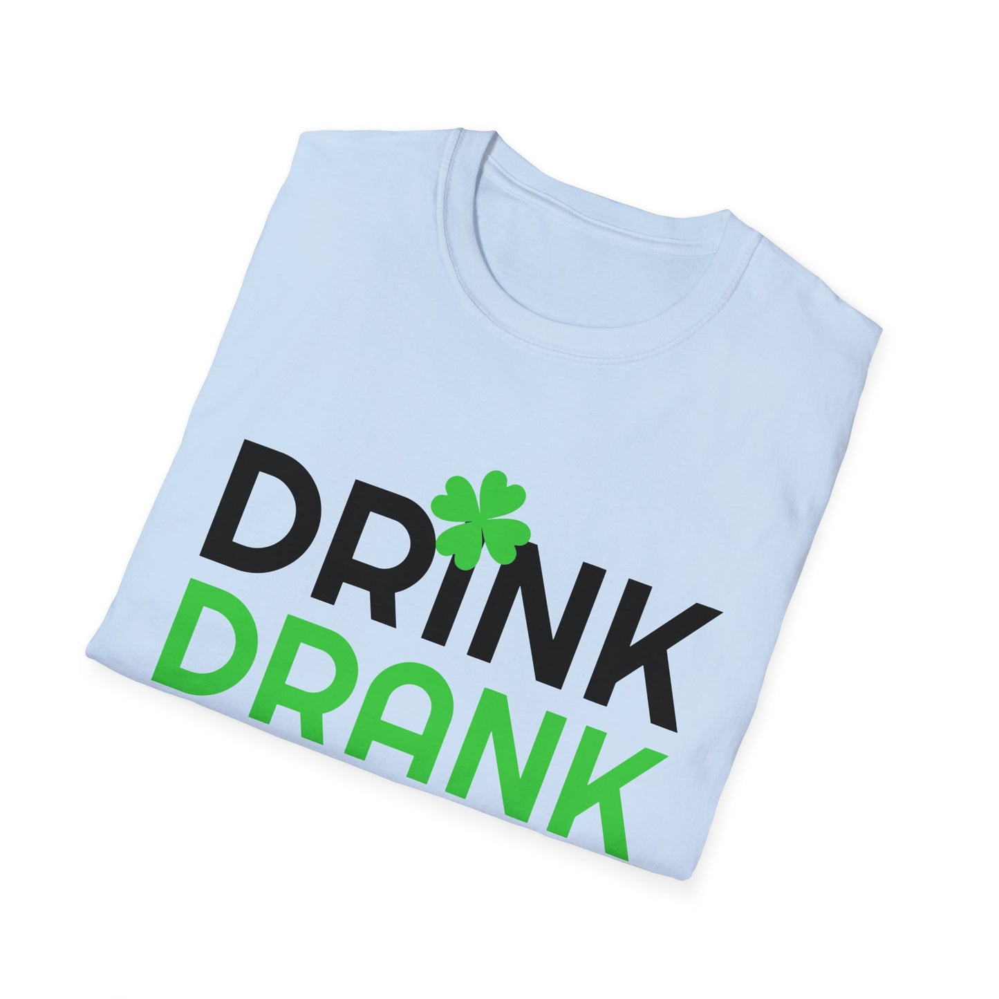 Drink Drank Drunk - Funny Paddys Day T-Shirt