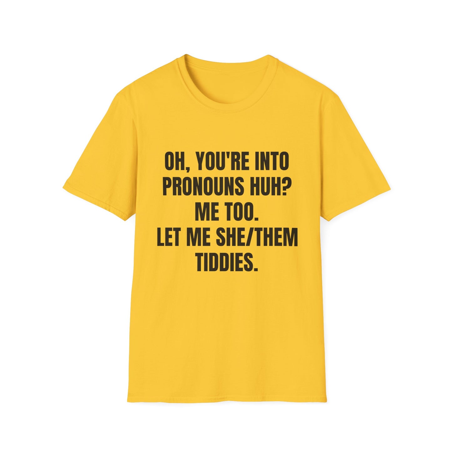 Oh You're into pronouns huh, funny T-Shirt