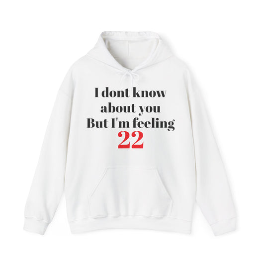 I don't know about you , but im feeling 22 - Tay Tay - Hooded Sweatshirt