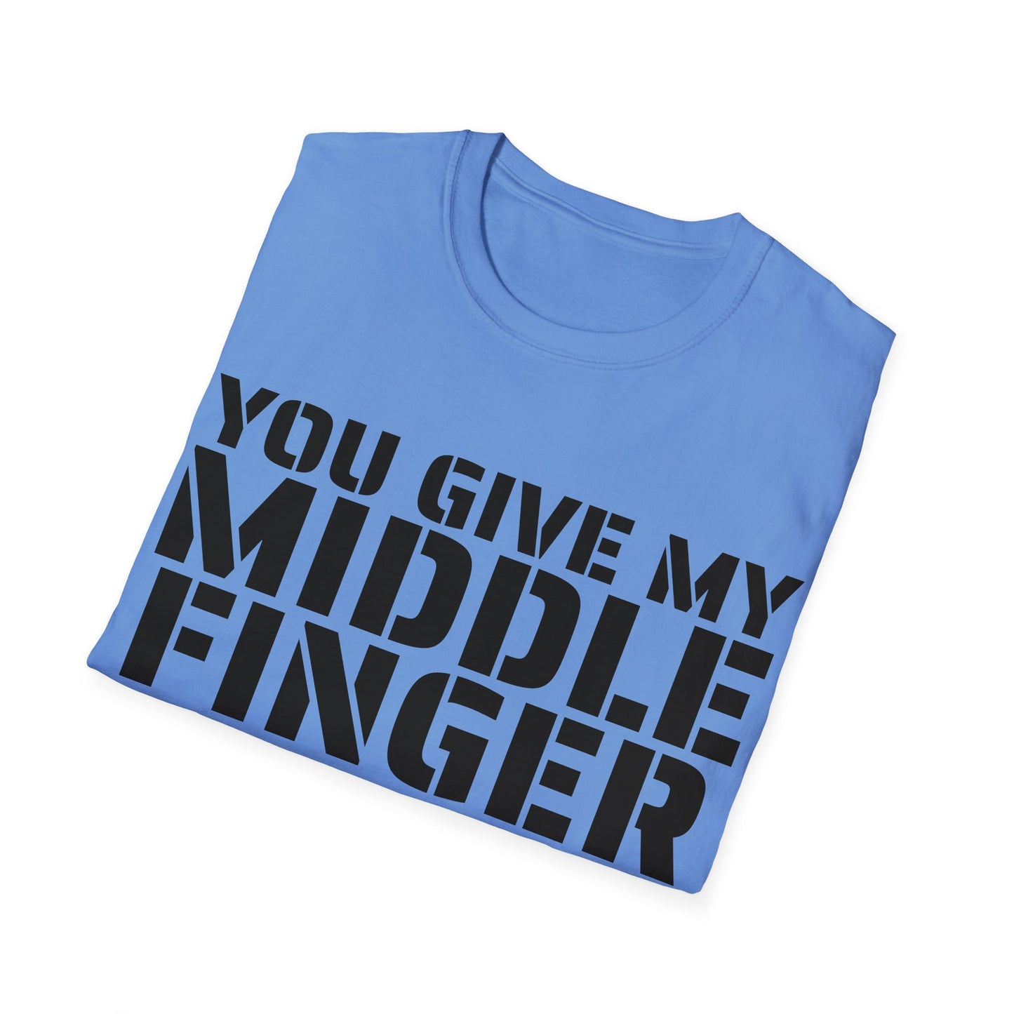 You give my middle finger an erection - Funny T-Shirt