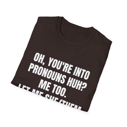 Oh You're into pronouns huh, funny T-Shirt