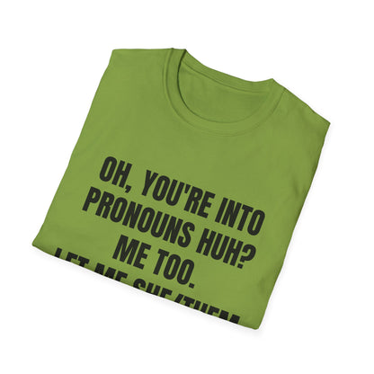 Oh You're into pronouns huh, funny T-Shirt