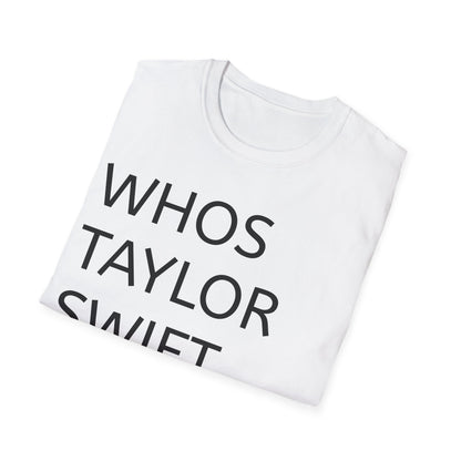 Whos taylor swift anyway? ew. - T-Shirt